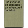 Una Aventura en el Paraiso = An Adventure in Paradise door Shaw Chantelle