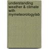 Understanding Weather & Climate with MyMeteorologyLab door James E. Burt