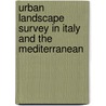 Urban Landscape Survey in Italy and the Mediterranean door Gert Jan Burgers