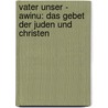 Vater Unser - Awinu: Das Gebet Der Juden Und Christen by Hubert Frankemölle
