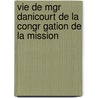 Vie de Mgr Danicourt de La Congr Gation de La Mission by Danicourt Ernest