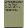 Viral Modulation Of The Host Innate Stress Responses. door Zongdi Feng