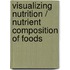 Visualizing Nutrition / Nutrient Composition of Foods