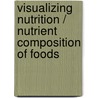Visualizing Nutrition / Nutrient Composition of Foods by Ph.D. Smolin Lori A.