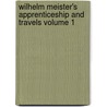 Wilhelm Meister's Apprenticeship and Travels Volume 1 by Johann Wolfgang von Goethe