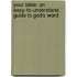Your Bible: An Easy-To-Understand Guide to God's Word