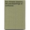 the Chinese Classics: Life and Teachings of Confucius by James Mencius
