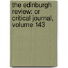 the Edinburgh Review: Or Critical Journal, Volume 143 by Henry Reeve