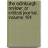 the Edinburgh Review: Or Critical Journal, Volume 191
