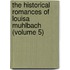 the Historical Romances of Louisa Muhlbach (Volume 5)