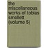 the Miscellaneous Works of Tobias Smollett (Volume 5)