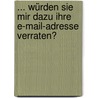 ... würden Sie mir dazu Ihre E-Mail-Adresse verraten? by Simone Bartsch