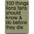 100 Things Lions Fans Should Know & Do Before They Die
