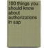 100 Things You Should Know About Authorizations In Sap