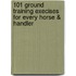 101 Ground Training Execises for Every Horse & Handler