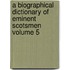 A Biographical Dictionary of Eminent Scotsmen Volume 5