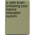 A Calm Brain: Unlocking Your Natural Relaxation System
