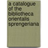A Catalogue of the Bibliotheca Orientalis Sprengeriana door Aloys Sprenger