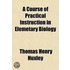 A Course of Practical Instruction in Elemetary Biology