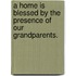 A Home Is Blessed By The Presence Of Our Grandparents.