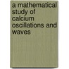 A Mathematical Study of Calcium Oscillations and Waves door Krasimira Tsaneva-Atanasova