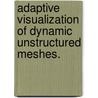 Adaptive Visualization Of Dynamic Unstructured Meshes. door Steven Paul Callahan