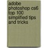 Adobe Photoshop Cs6 Top 100 Simplified Tips And Tricks