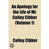 An Apology for the Life of Mr. Colley Cibber; Comedian by Colley Cibber