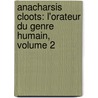 Anacharsis Cloots: L'Orateur Du Genre Humain, Volume 2 door Georges Avenel
