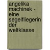 Angelika Machinek - Eine Segelfliegerin Der Weltklasse door Ernst Probst