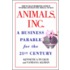 Animals, Inc.: A Business Parable For The 21St Century