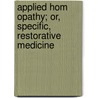 Applied Hom Opathy; Or, Specific, Restorative Medicine door William Bayes