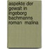 Aspekte der Gewalt in Ingeborg Bachmanns Roman  Malina