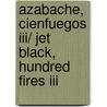 Azabache, Cienfuegos Iii/ Jet Black, Hundred Fires Iii by Alberto Vazquez-Figueroa