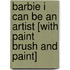 Barbie I Can Be an Artist [With Paint Brush and Paint]