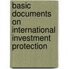 Basic Documents on International Investment Protection door Martins Paparinskis