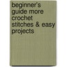 Beginner's Guide More Crochet Stitches & Easy Projects door Inc. Leisure Arts