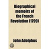 Biographical Memoirs of the French Revolution Volume 2 door John Adolphus