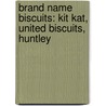 Brand Name Biscuits: Kit Kat, United Biscuits, Huntley door Books Llc