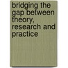 Bridging the Gap between Theory, Research and Practice door Nancy E. Barbour