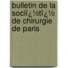 Bulletin De La Sociï¿½Tï¿½ De Chirurgie De Paris door Paris Soci T. De Chir