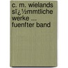 C. M. Wielands Sï¿½Mmtliche Werke ... Fuenfter Band by Christoph Martin Wieland