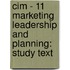 Cim - 11 Marketing Leadership And Planning: Study Text