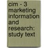 Cim - 3 Marketing Information And Research: Study Text
