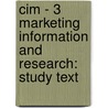 Cim - 3 Marketing Information And Research: Study Text door Bpp Learning Media