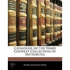 Catalogue of the Ward Coonley Collection of Meteorites door Henry Augustus Ward