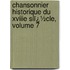 Chansonnier Historique Du Xviiie Siï¿½Cle, Volume 7