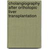 Cholangiography After Orthotopic Liver Transplantation door Gerd Nöldge