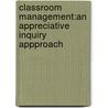 Classroom Management:An Appreciative Inquiry Appproach door Jacqueline Hoshing-Clarke
