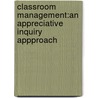 Classroom Management:An Appreciative Inquiry Appproach by Jacqueline Hoshing-Clarke